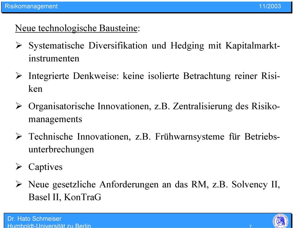 Organisatorische Innovationen, z.b. Zentralisierung des Risikomanagements Technische Innovationen, z.