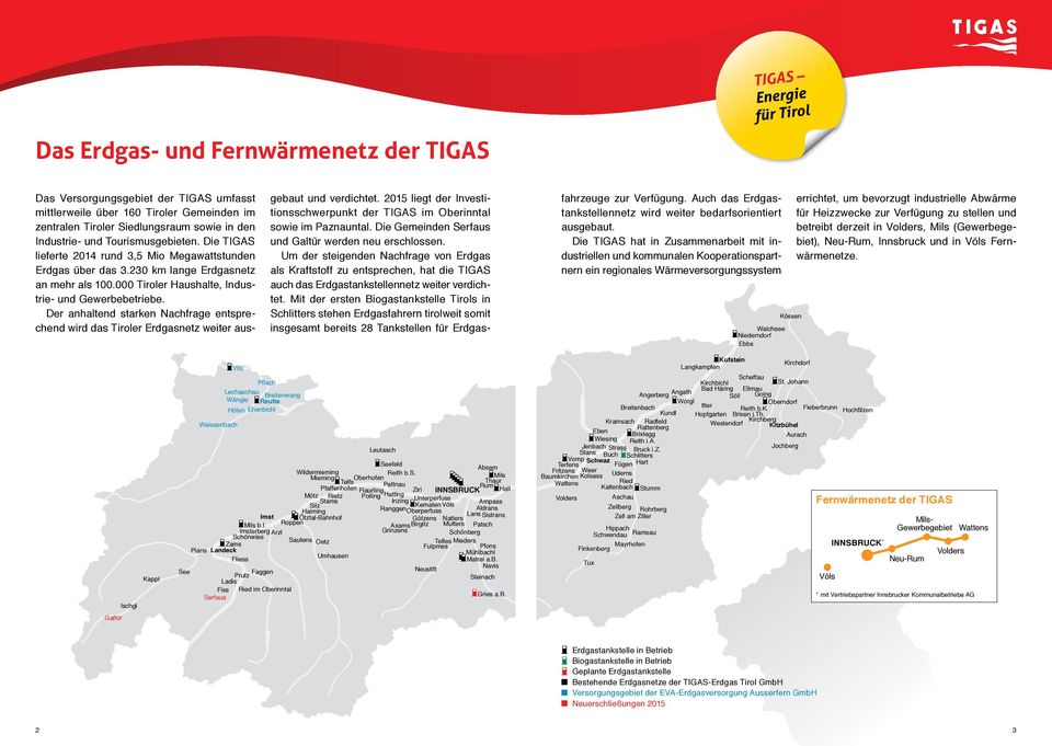 Der anhaltend starken Nachfrage entsprechend wird das Tiroler Erdgasnetz weiter ausgebaut und verdichtet. 2015 liegt der Investitionsschwerpunkt der TIGAS im Oberinntal sowie im Paznauntal.