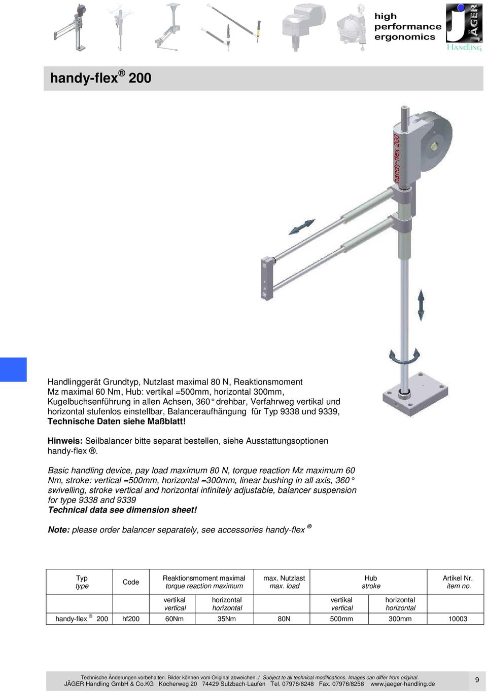 Basic handling device, pay load maximum 80 N, torque reaction Mz maximum 60 Nm, stroke: vertical =500mm, =300mm, linear bushing in all axis, 360 swivelling, stroke vertical and infinitely adjustable,