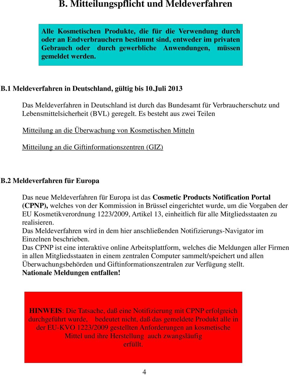 Juli 2013 Das Meldeverfahren in Deutschland ist durch das Bundesamt für Verbraucherschutz und Lebensmittelsicherheit (BVL) geregelt.