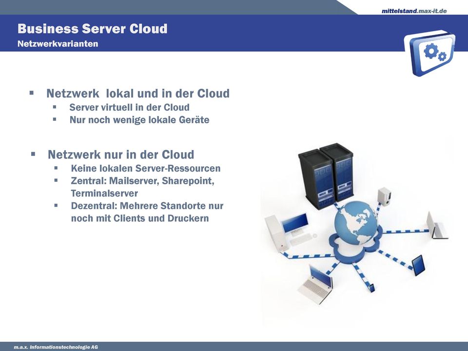 der Cloud Keine lokalen Server-Ressourcen Zentral: Mailserver, Sharepoint,