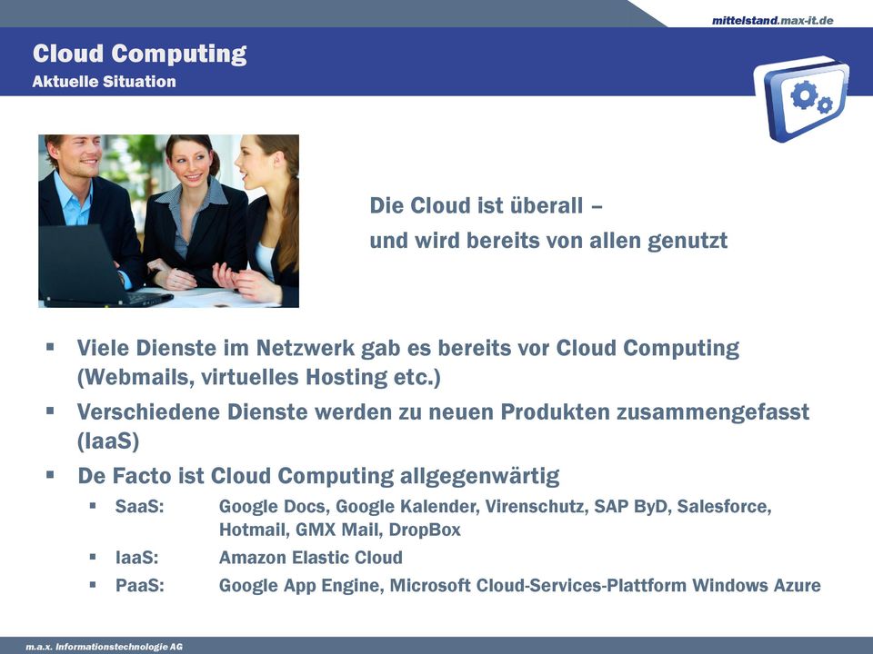 ) Verschiedene Dienste werden zu neuen Produkten zusammengefasst (IaaS) De Facto ist Cloud Computing allgegenwärtig SaaS:
