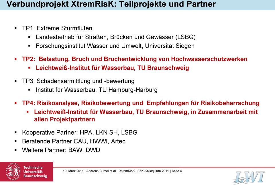 Wasserbau, TU Hamburg-Harburg TP4: Risikoanalyse, Risikobewertung und Empfehlungen für Risikobeherrschung Leichtweiß-Institut für Wasserbau, TU Braunschweig, in Zusammenarbeit mit