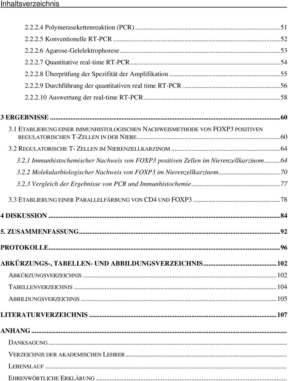 1 ETABLIERUNG EINER IMMUNHISTOLOGISCHEN NACHWEISMETHODE VON FOXP3 POSITIVEN REGULATORISCHEN T-ZELLEN IN DER NIERE...60 3.2 