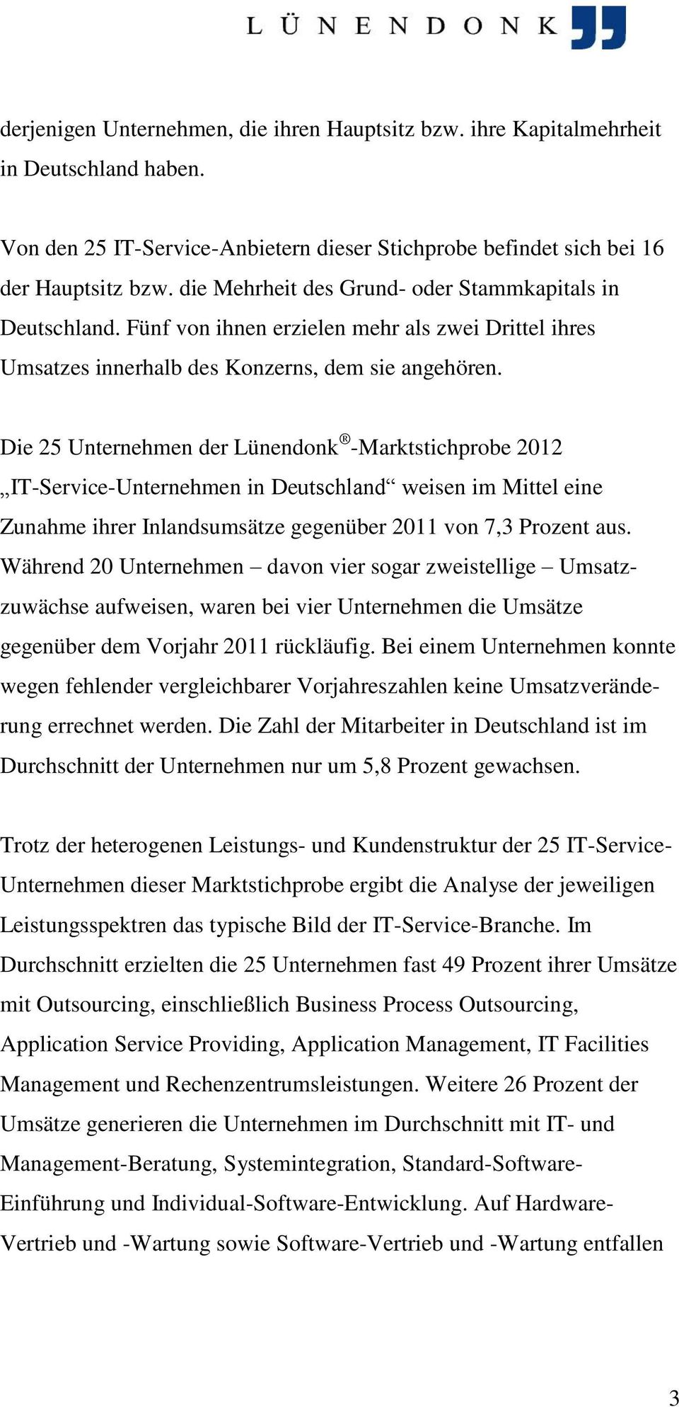Die 25 Unternehmen der Lünendonk -Marktstichprobe 2012 IT-Service-Unternehmen in Deutschland weisen im Mittel eine Zunahme ihrer Inlandsumsätze gegenüber 2011 von 7,3 Prozent aus.