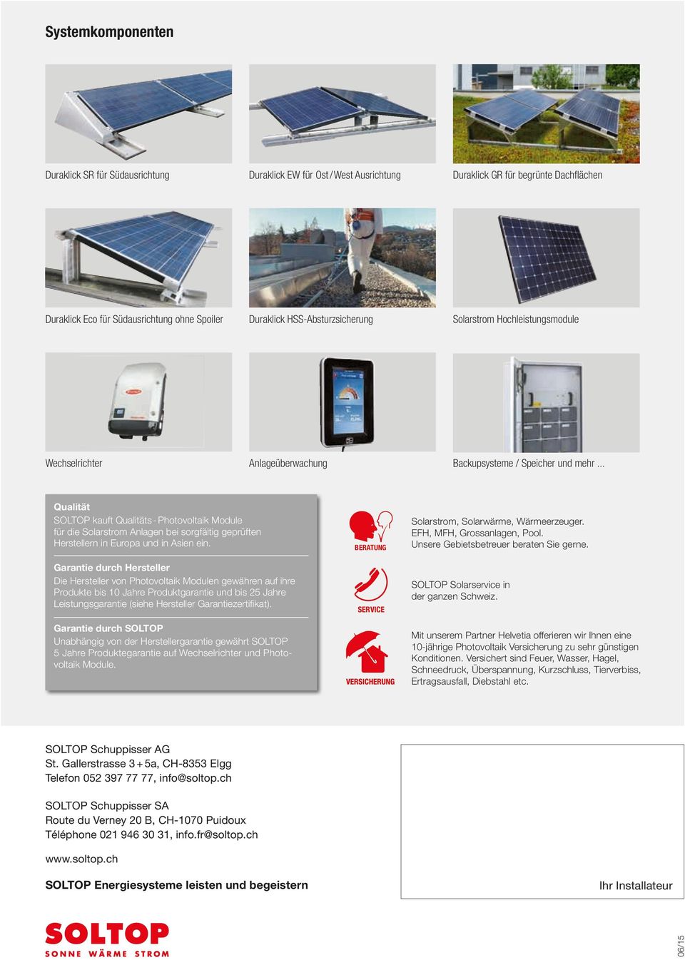 .. Qualität SOLTOP kauft Qualitäts - Photovoltaik Module für die Solarstrom Anlagen bei sorgfältig geprüften Herstellern in Europa und in Asien ein.