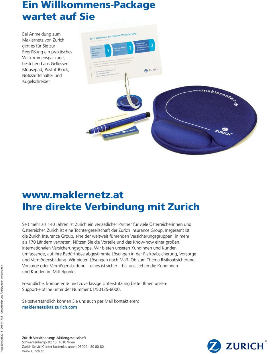 at Ihre direkte Verbindung mit Zurich Ausgabe Mai 2014 201-14 PDF Druckfehler und Änderungen vorbehalten Seit mehr als 140 Jahren ist Zurich ein verlässlicher Partner für viele Österreicherinnen und