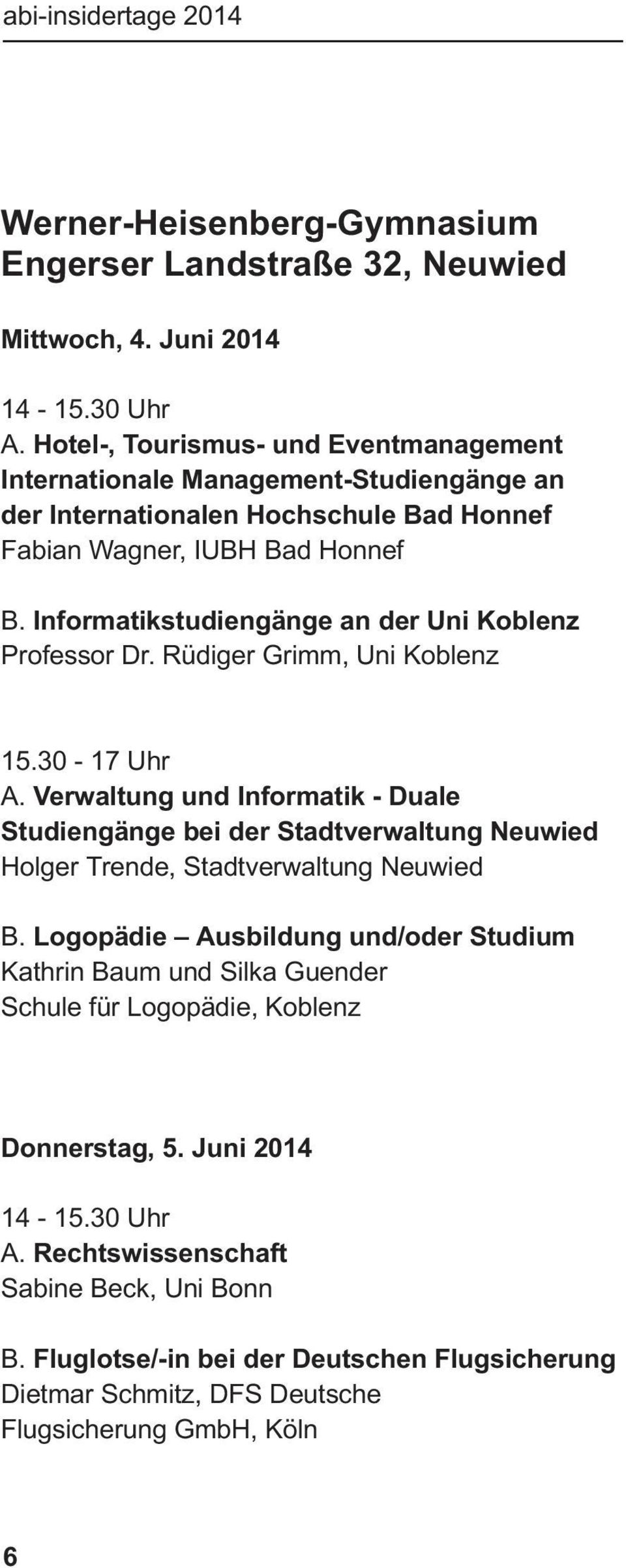 Informatikstudiengänge an der Uni Koblenz Professor Dr. Rüdiger Grimm, Uni Koblenz 15.30-17 Uhr A.