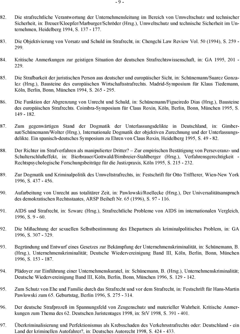 84. Kritische Anmerkungen zur geistigen Situation der deutschen Strafrechtswissenschaft, in: GA 1995, 201-229. 85.