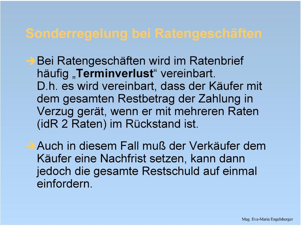 es wird vereinbart, dass der Käufer mit dem gesamten Restbetrag der Zahlung in Verzug gerät, wenn