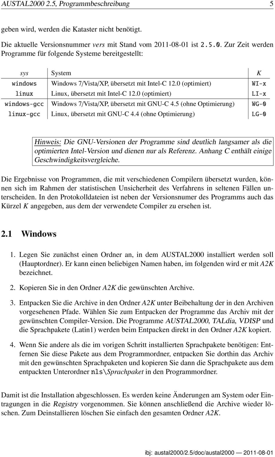 4 (ohne Optimierung) LG-0 Hinweis: Die GNU-Versionen der Programme sind deutlich langsamer als die optimierten Intel-Version und dienen nur als Referenz.