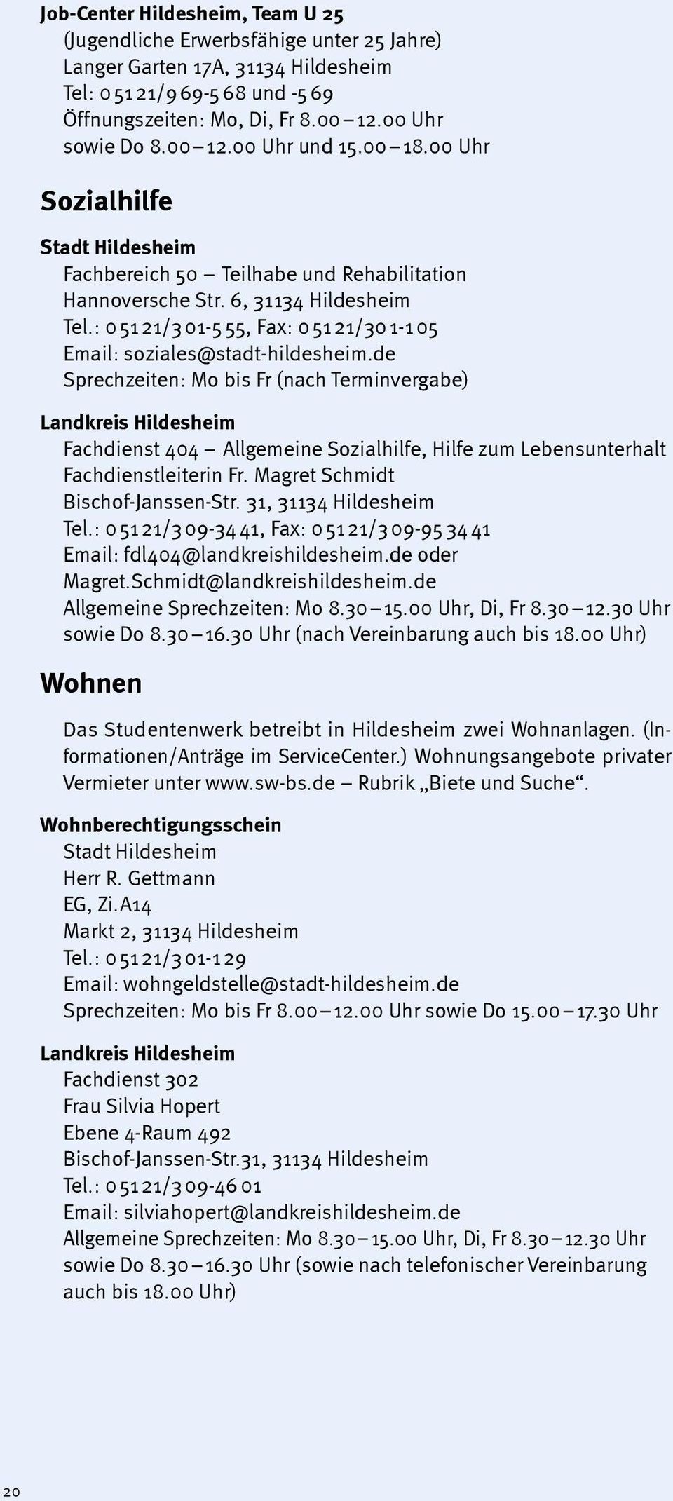 : 0 51 21/3 01-5 55, Fax: 0 51 21/30 1-1 05 Email: soziales@stadt-hildesheim.