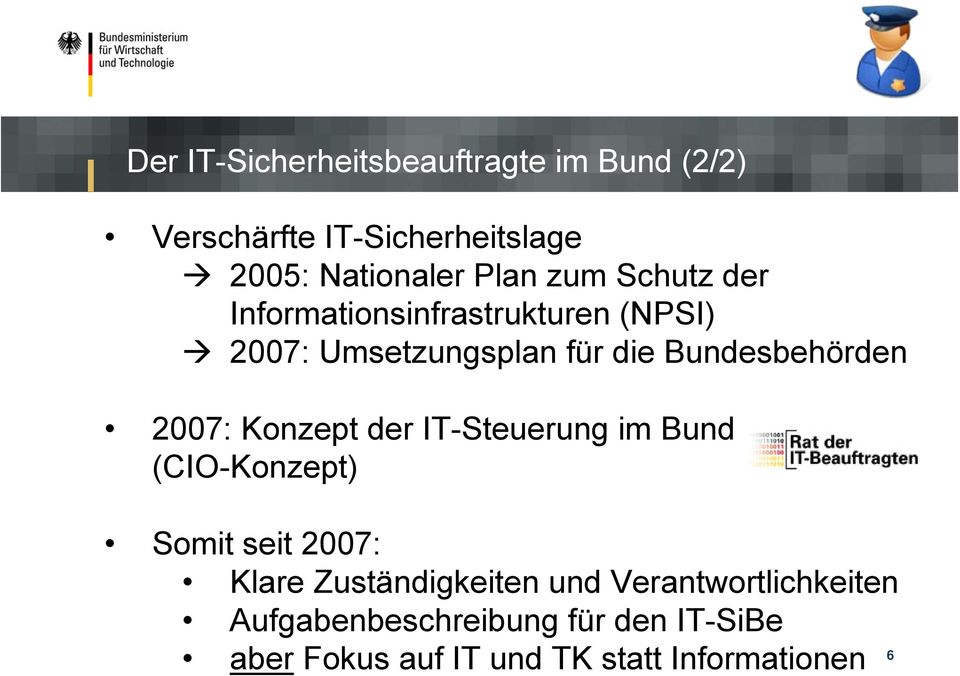2007: Konzept der IT-Steuerung im Bund (CIO-Konzept) Somit seit 2007: Klare Zuständigkeiten und