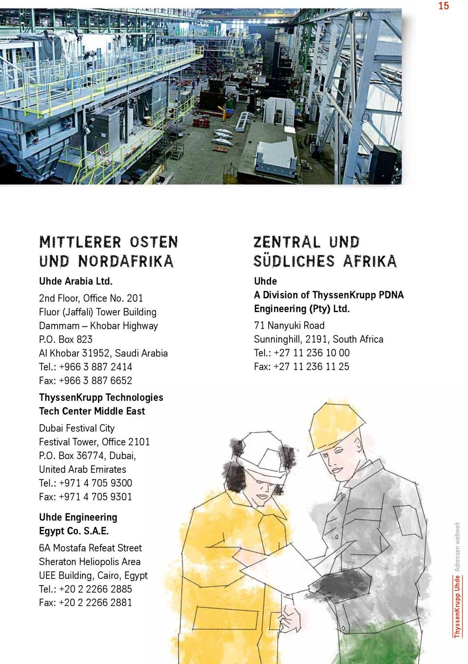 : +971 4 705 9300 Fax: +971 4 705 9301 ZENTRAL UND SÜDLICHES AFRIKA Uhde A Division of ThyssenKrupp pdna Engineering (pty) Ltd. 71 Nanyuki Road Sunninghill, 2191, South Africa Tel.