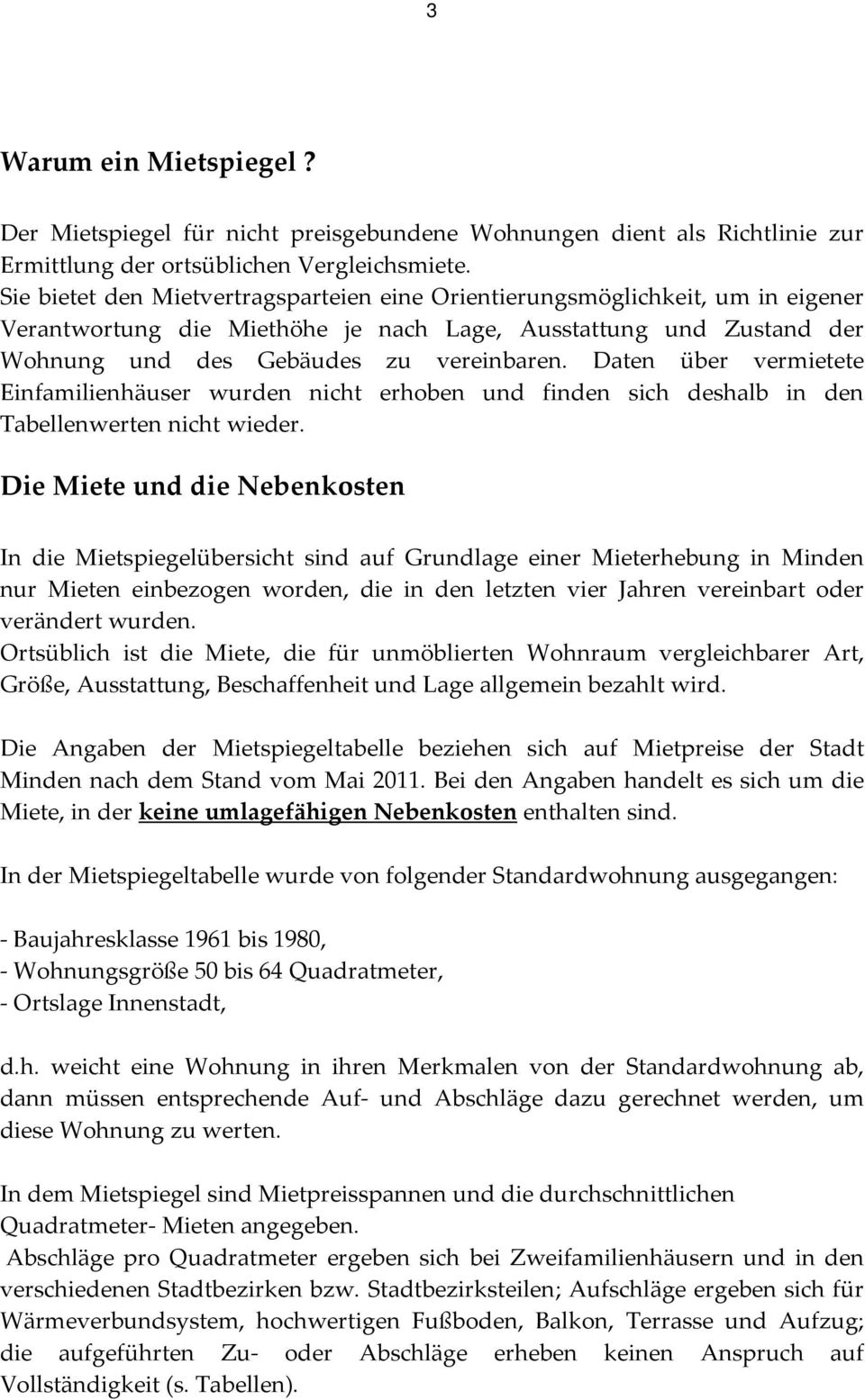 Daten über vermietete Einfamilienhäuser wurden nicht erhoben und finden sich deshalb in den Tabellenwerten nicht wieder.