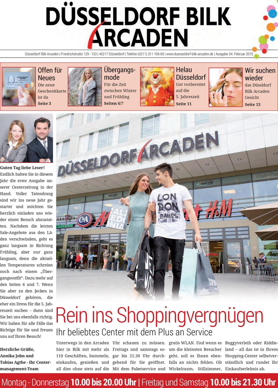 Jahreszeit Seite 11 Wir suchen wieder das Düssldorf Bilk Arcaden Gesicht Seite 13 Guten Tag liebe Leser! Endlich halten Sie in diesem Jahr die erste Ausgabe unserer Centerzeitung in der Hand.