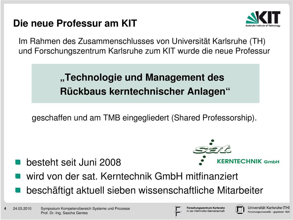 kerntechnischer Anlagen Karlsruhe geschaffen und am TMB eingegliedert (Shared Professorship).