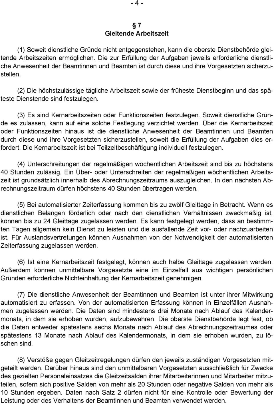 (2) Die höchstzulässige tägliche Arbeitszeit sowie der früheste Dienstbeginn und das späteste Dienstende sind festzulegen. (3) Es sind Kernarbeitszeiten oder Funktionszeiten festzulegen.