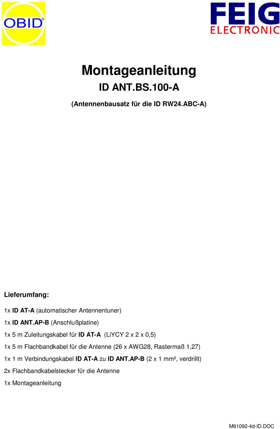 AP-B (Anschlußplatine) 1x 5 m Zuleitungskabel für ID AT-A (LiYCY 2 x 2 x 0,5) 1x 5 m Flachbandkabel für die