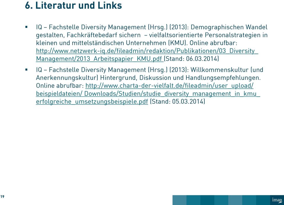 Online abrufbar: http://www.netzwerk-iq.de/fileadmin/redaktion/publikationen/03_diversity_ Management/2013_Arbeitspapier_KMU.pdf (Stand: 06.03.2014) IQ Fachstelle Diversity Management (Hrsg.