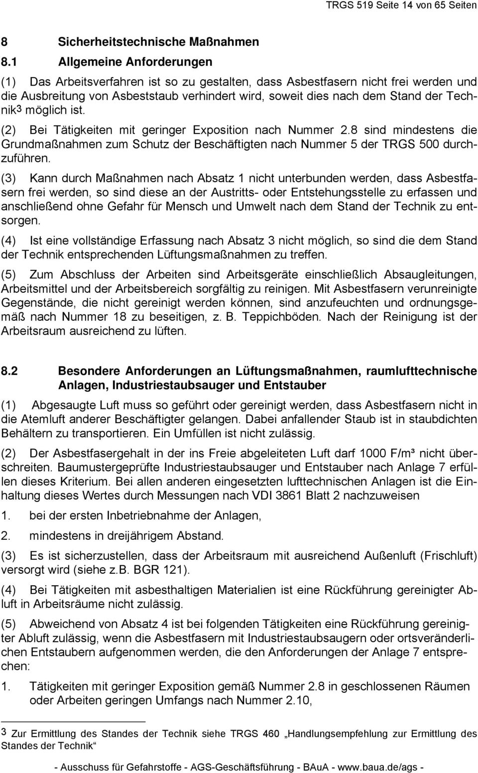 Technik3 möglich ist. (2) Bei Tätigkeiten mit geringer Exposition nach Nummer 2.8 sind mindestens die Grundmaßnahmen zum Schutz der Beschäftigten nach Nummer 5 der TRGS 500 durchzuführen.