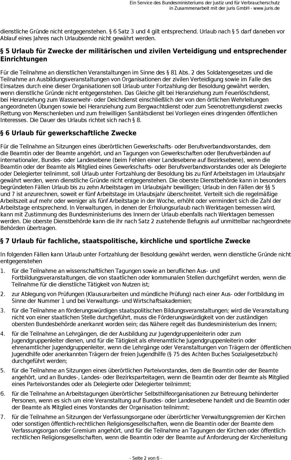 2 des Soldatengesetzes und die Teilnahme an Ausbildungsveranstaltungen von Organisationen der zivilen Verteidigung sowie im Falle des Einsatzes durch eine dieser Organisationen soll Urlaub unter