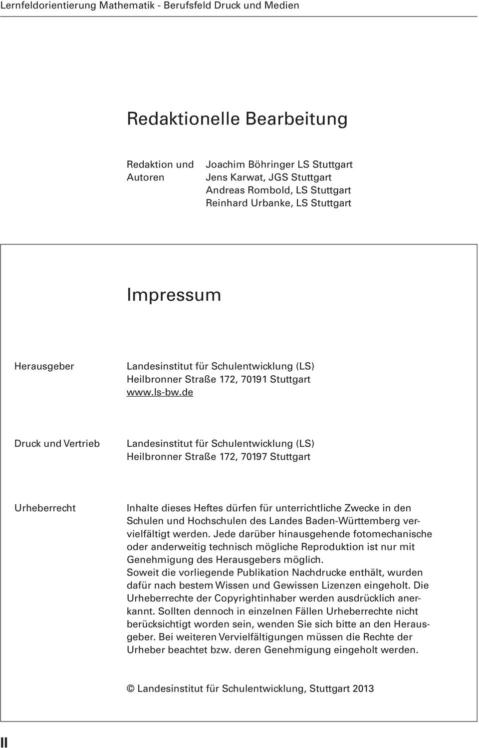 de Druck und Vertrieb Landesinstitut für Schulentwicklung (LS) Heilbronner Straße 172, 70197 Stuttgart Urheberrecht Inhalte dieses Heftes dürfen für unterrichtliche Zwecke in den Schulen und