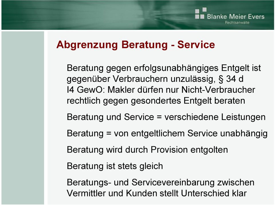 Service = verschiedene Leistungen Beratung = von entgeltlichem Service unabhängig Beratung wird durch Provision