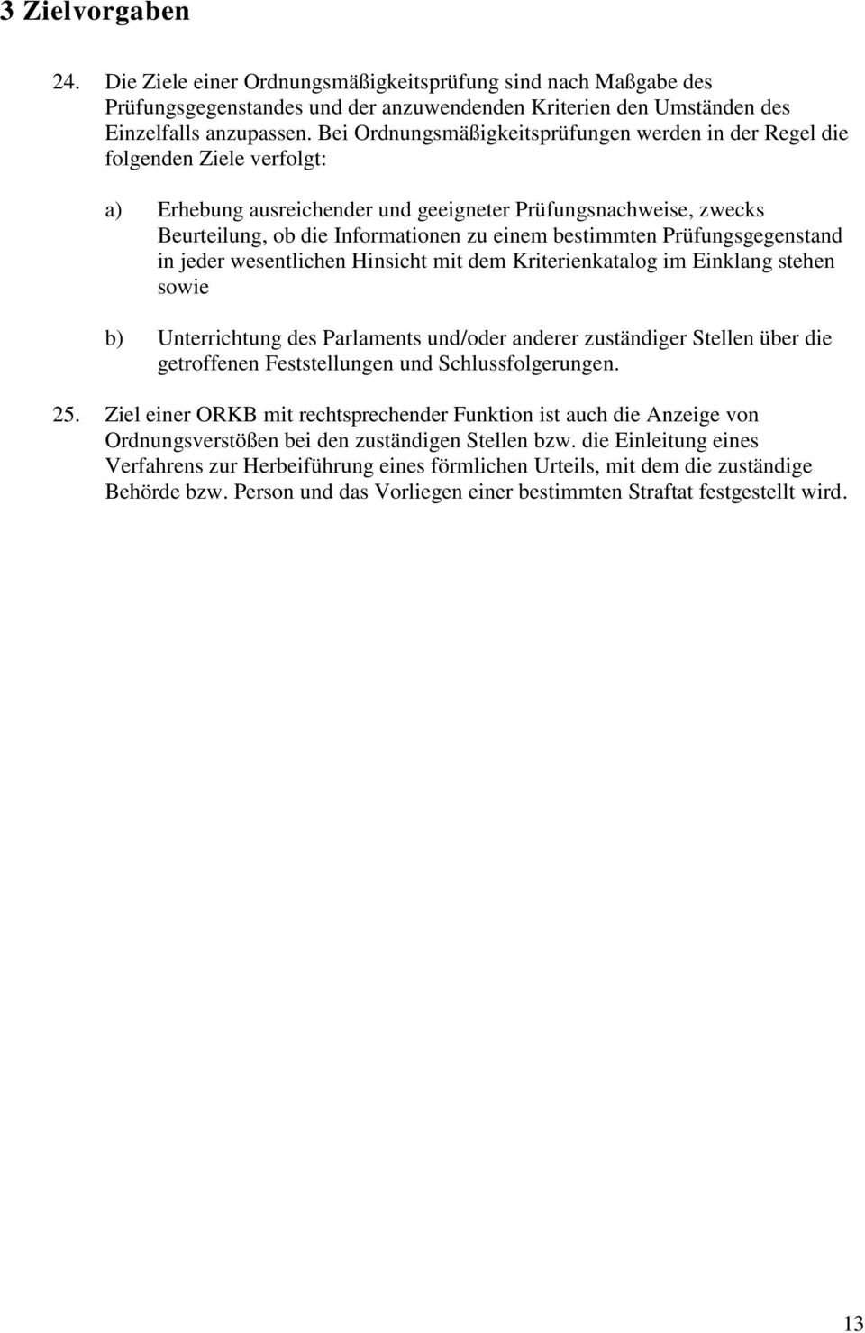 bestimmten Prüfungsgegenstand in jeder wesentlichen Hinsicht mit dem Kriterienkatalog im Einklang stehen sowie b) Unterrichtung des Parlaments und/oder anderer zuständiger Stellen über die