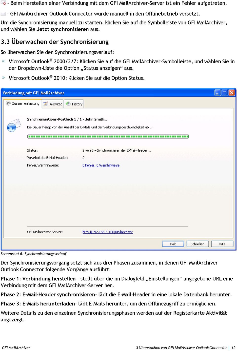 3 Überwachen der Synchronisierung So überwachen Sie den Synchronisierungsverlauf: Microsoft Outlook 2000/3/7: Klicken Sie auf die GFI MailArchiver-Symbolleiste, und wählen Sie in der Dropdown-Liste