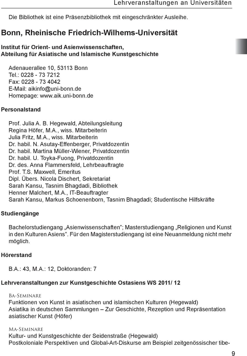 : 0228-73 7212 Fax: 0228-73 4042 E-Mail: aikinfo@uni-bonn.de Homepage: www.aik.uni-bonn.de Personalstand Prof. Julia A. B. Hegewald, Abteilungsleitung Regina Höfer, M.A., wiss.