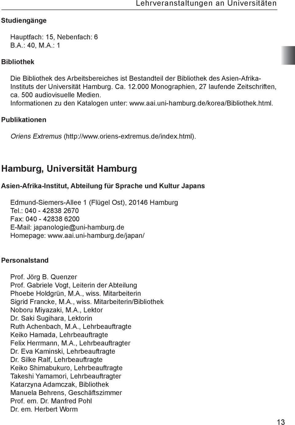 500 audiovisuelle Medien. Informationen zu den Katalogen unter: www.aai.uni-hamburg.de/korea/bibliothek.html. Publikationen Oriens Extremus (http://www.oriens-extremus.de/index.html).