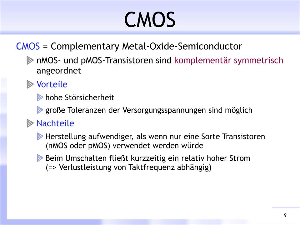 möglich Nachteile Herstellung aufwendiger, als wenn nur eine Sorte Transistoren (nmos oder pmos)