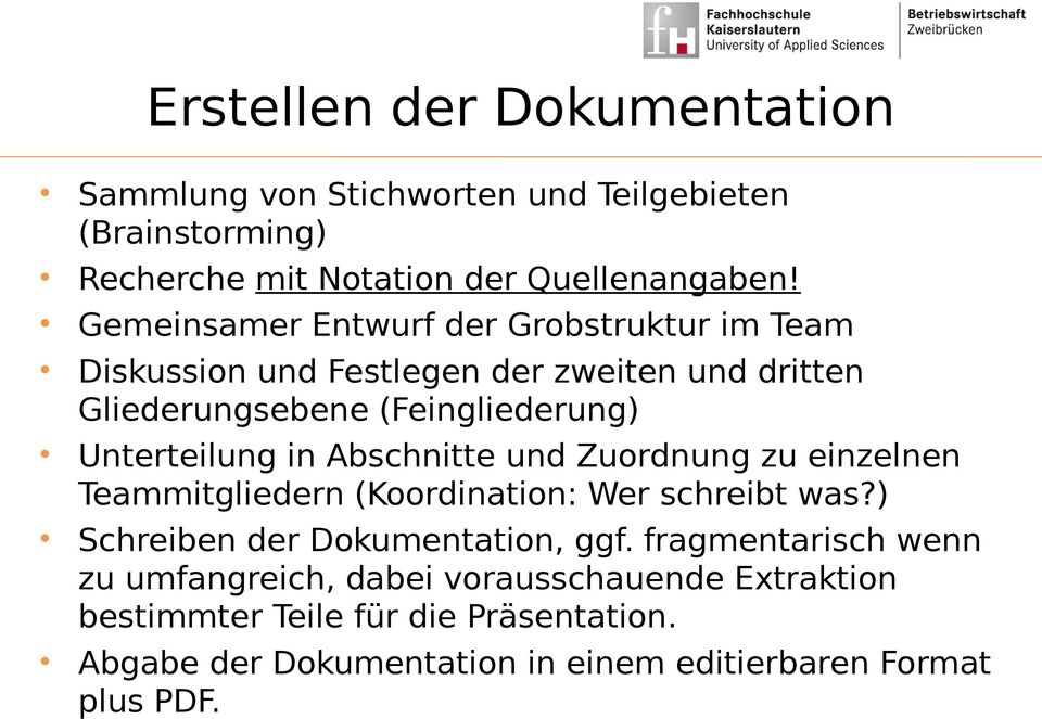 in Abschnitte und Zuordnung zu einzelnen Teammitgliedern (Koordination: Wer schreibt was?) Schreiben der Dokumentation, ggf.
