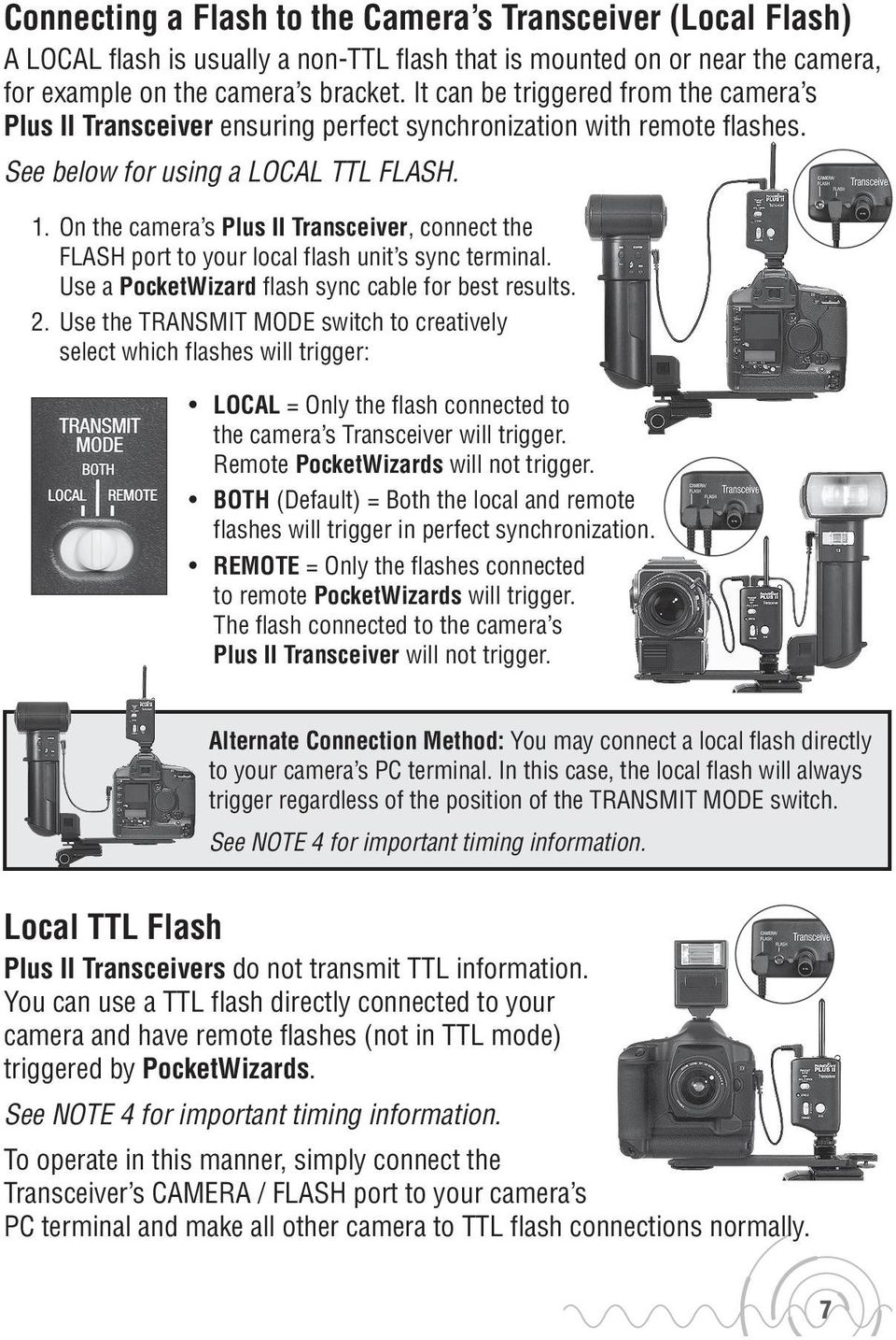 On the camera s Plus II Transceiver, connect the FLASH port to your local flash unit s sync terminal. Use a PocketWizard flash sync cable for best results. 2.