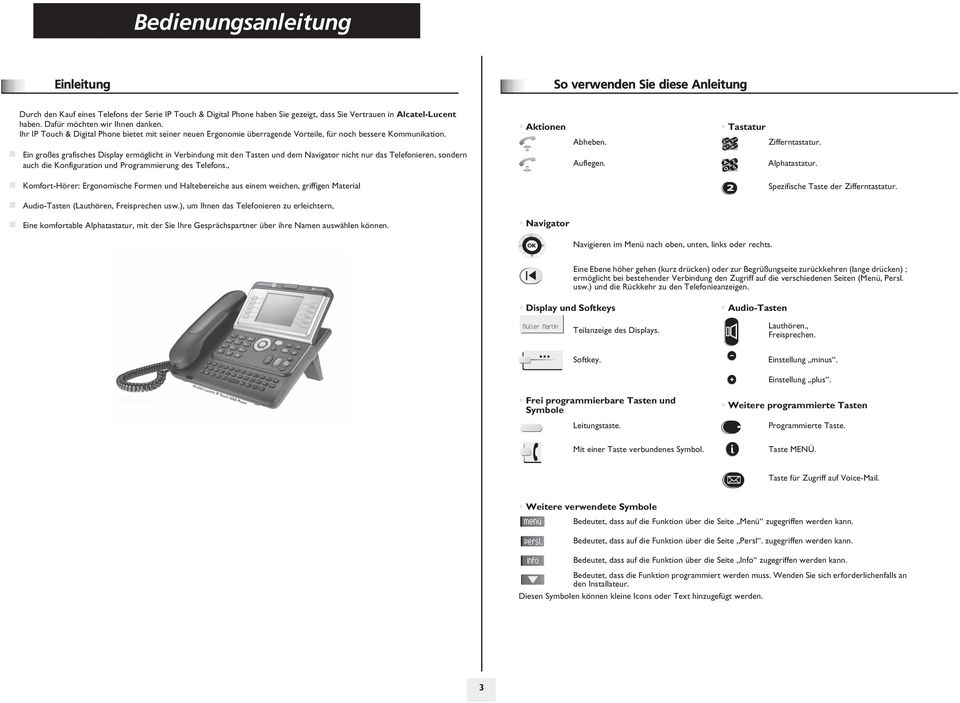 Ein großes grafisches Display ermöglicht in Verbindung mit den Tasten und dem Navigator nicht nur das Telefonieren, sondern auch die Konfiguration und Programmierung des Telefons., Aktionen Abheben.