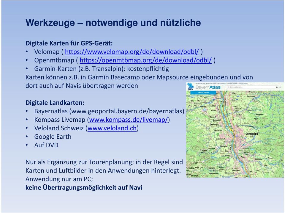 geoportal.bayern.de/bayernatlas) Kompass Livemap (www.kompass.de/livemap/) Veloland Schweiz (www.veloland.