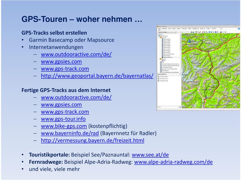 gps-track.com www.gps-tour.info www.bike-gps.com (kostenpflichtig) www.bayerninfo.de/rad (Bayernnetz für Radler) http://vermessung.bayern.de/freizeit.