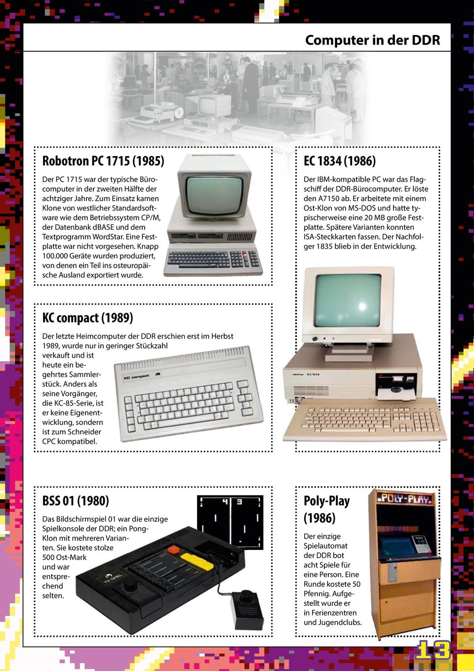 000 Geräte wurden produziert, von denen ein Teil ins osteuropäische Ausland exportiert wurde. EC 1834 (1986) Der IBM-kompatible PC war das Flagschiff der DDR-Bürocomputer. Er löste den A7150 ab.