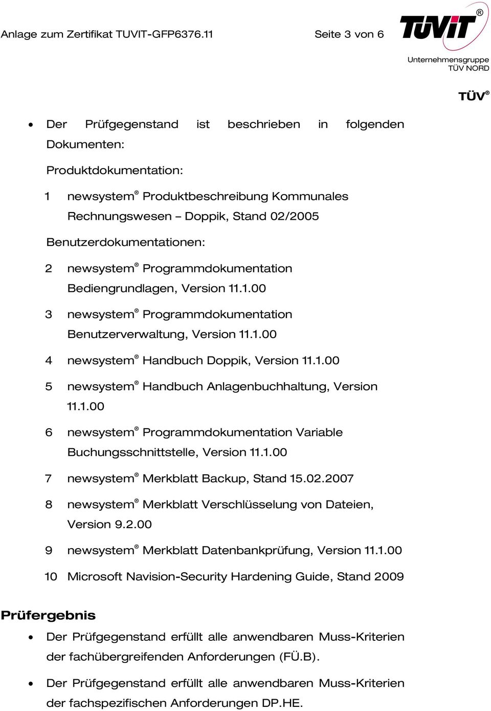 Benutzerdokumentationen: 2 newsystem Programmdokumentation Bediengrundlagen, Version 11.1.00 3 newsystem Programmdokumentation Benutzerverwaltung, Version 11.1.00 4 newsystem Handbuch Doppik, Version 11.