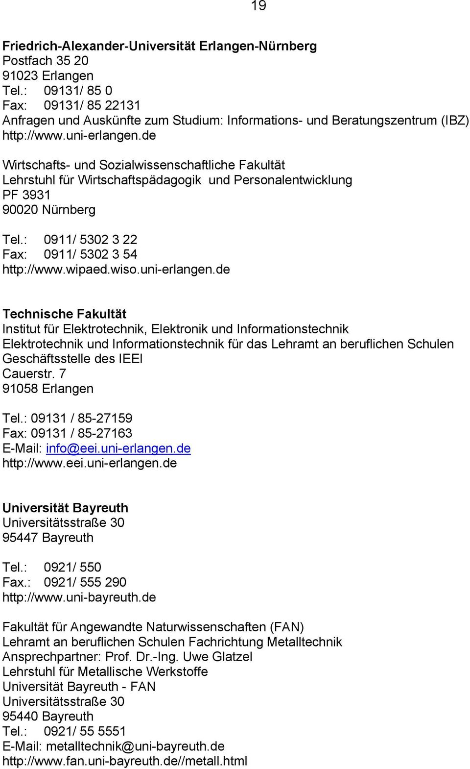 de Wirtschafts- und Sozialwissenschaftliche Fakultät Lehrstuhl für Wirtschaftspädagogik und Personalentwicklung PF 3931 90020 Nürnberg Tel.: 0911/ 5302 3 22 Fax: 0911/ 5302 3 54 http://www.wipaed.