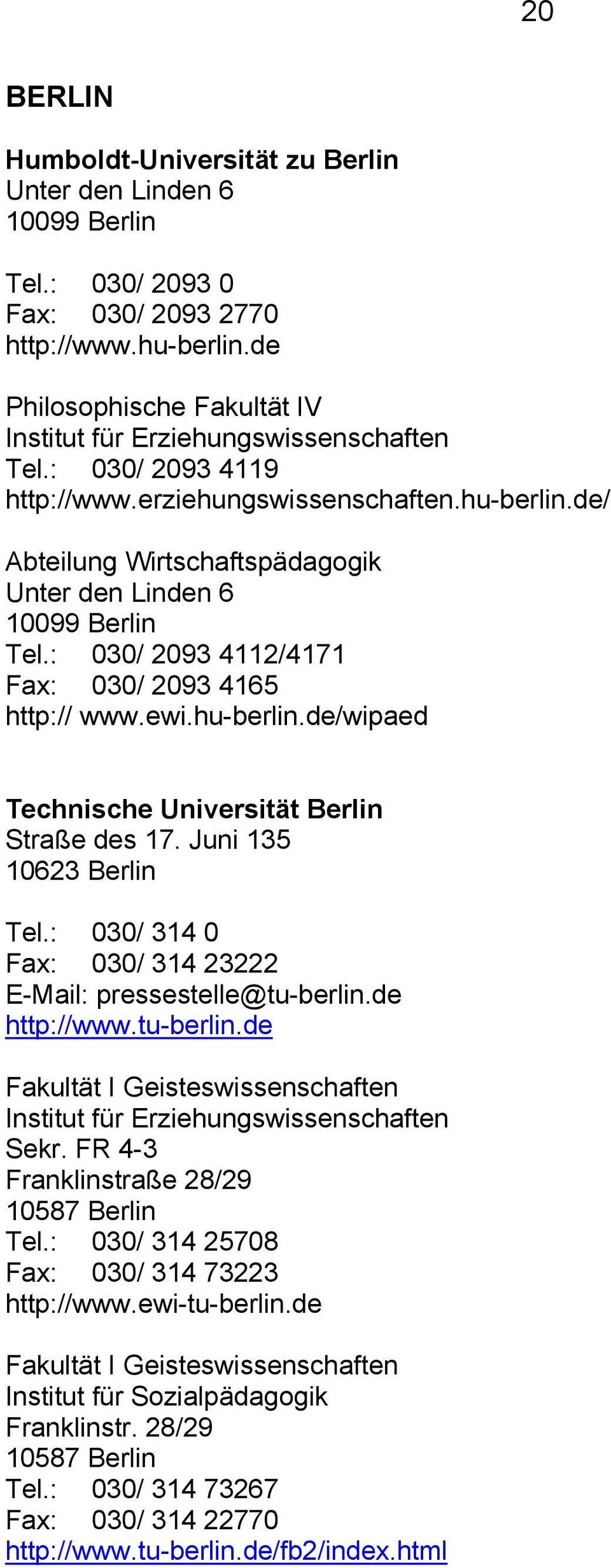 de/ Abteilung Wirtschaftspädagogik Unter den Linden 6 10099 Berlin Tel.: 030/ 2093 4112/4171 Fax: 030/ 2093 4165 http:// www.ewi.hu-berlin.de/wipaed Technische Universität Berlin Straße des 17.