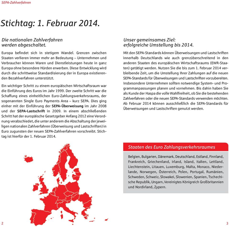 Diese Entwicklung wird durch die schrittweise Standardisierung der in Europa existierenden Bezahlverfahren unterstützt.