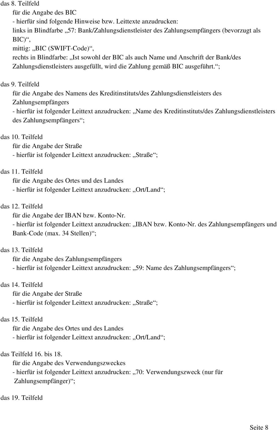 und Anschrift der Bank/des Zahlungsdienstleisters ausgefüllt, wird die Zahlung gemäß BIC ausgeführt. ; das 9.