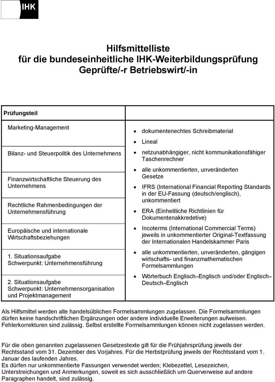 Situationsaufgabe Schwerpunkt: Unternehmensorganisation und Projektmanagement dokumentenechtes Schreibmaterial Lineal netzunabhängiger, nicht kommunikationsfähiger Taschenrechner alle