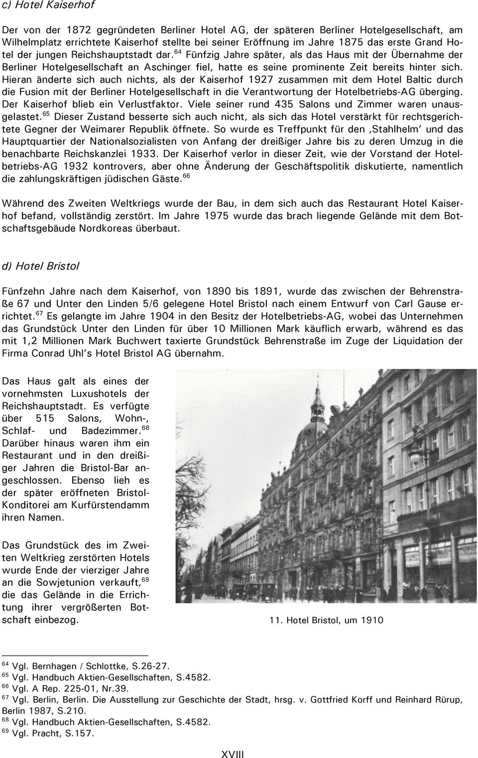 64 Fünfzig Jahre später, als das Haus mit der Übernahme der Berliner Hotelgesellschaft an Aschinger fiel, hatte es seine prominente Zeit bereits hinter sich.