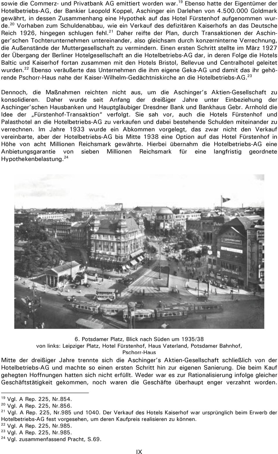 20 Vorhaben zum Schuldenabbau, wie ein Verkauf des defizitären Kaiserhofs an das Deutsche Reich 1926, hingegen schlugen fehl.