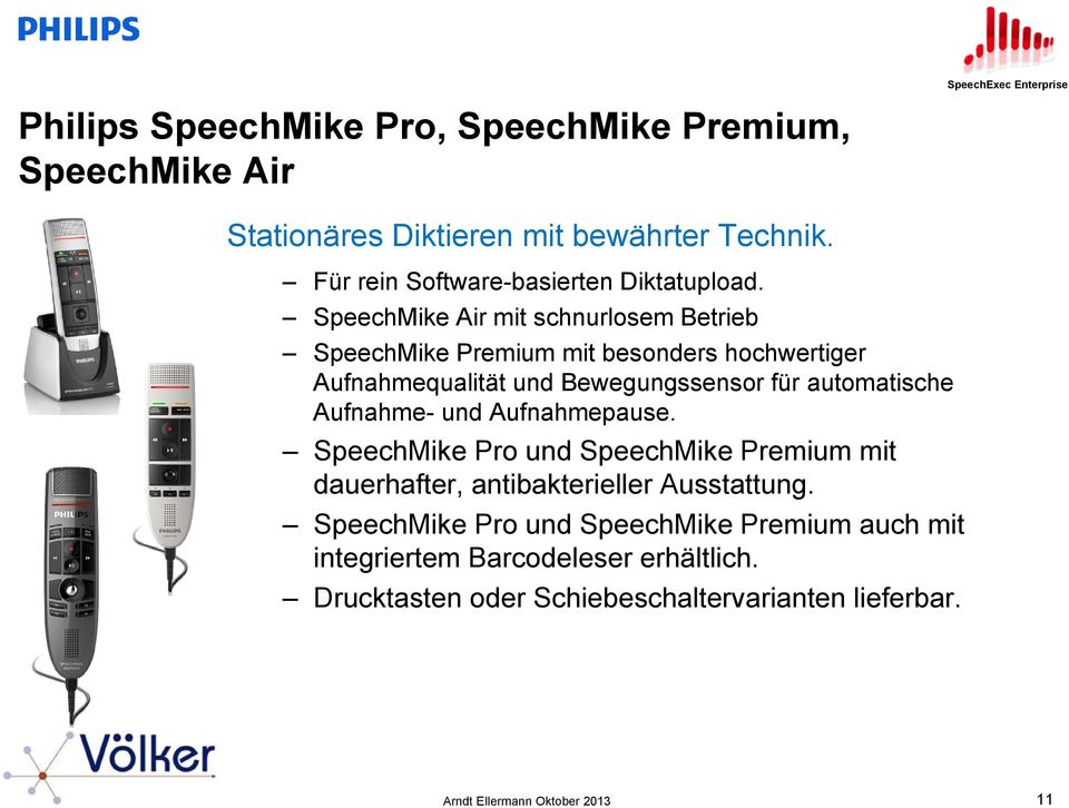 SpeechMike Air mit schnurlosem Betrieb SpeechMike Premium mit besonders hochwertiger Aufnahmequalität und Bewegungssensor für