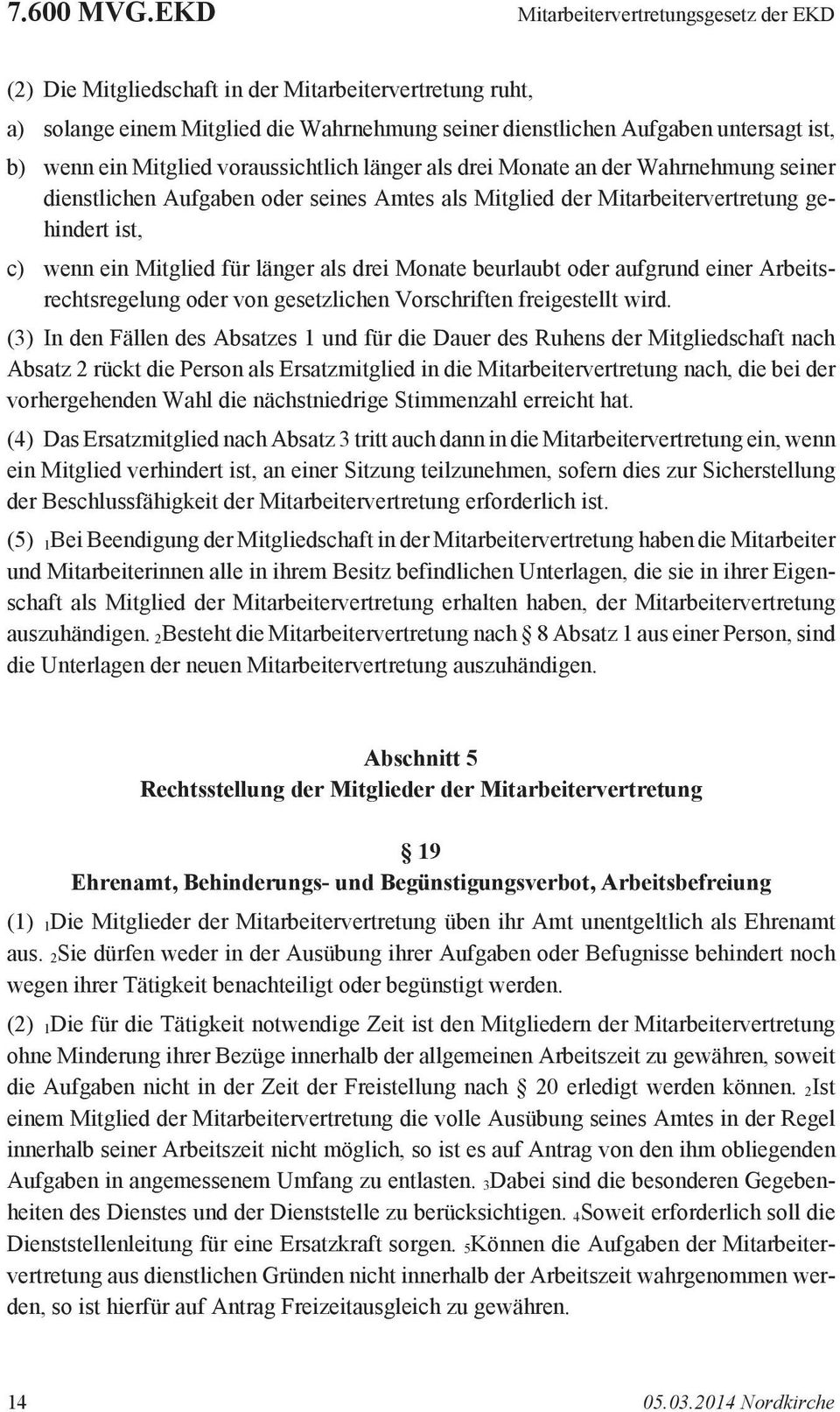 Mitglied voraussichtlich länger als drei Monate an der Wahrnehmung seiner dienstlichen Aufgaben oder seines Amtes als Mitglied der Mitarbeitervertretung gehindert ist, c) wenn ein Mitglied für länger