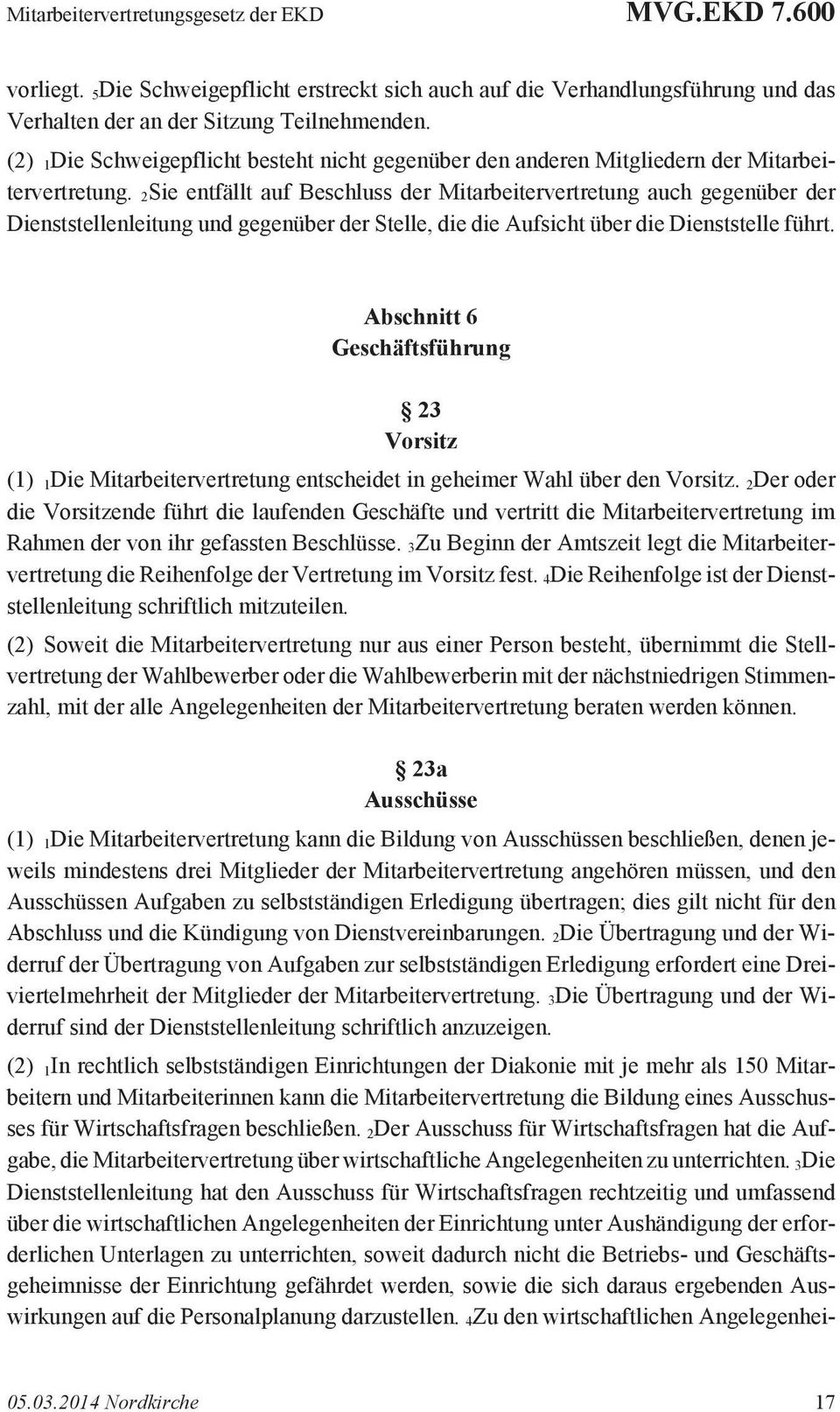 2Sie entfällt auf Beschluss der Mitarbeitervertretung auch gegenüber der Dienststellenleitung und gegenüber der Stelle, die die Aufsicht über die Dienststelle führt.